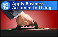 Way #16 Apply Business Accumen To Living