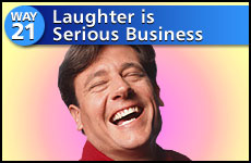 Way #21 Laughter Is Serious Business