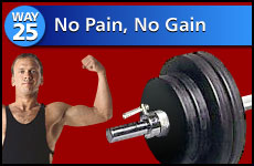 Way #25 No Pain No Gain