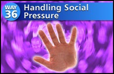 Way #36 Handling Social Pressure