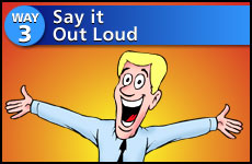 Way #3 Say It Out Loud