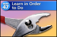 Way #47 Learn In Order To Do