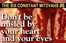 6 Constant Mitzvot: #6 - Don't Be Misled By Your Heart and Eyes