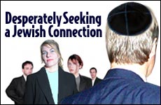 Desperately Seeking a Jewish Connection